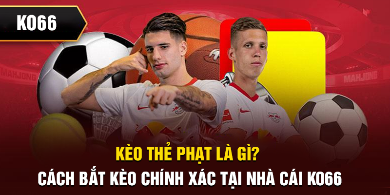 Kèo thẻ phạt là gì