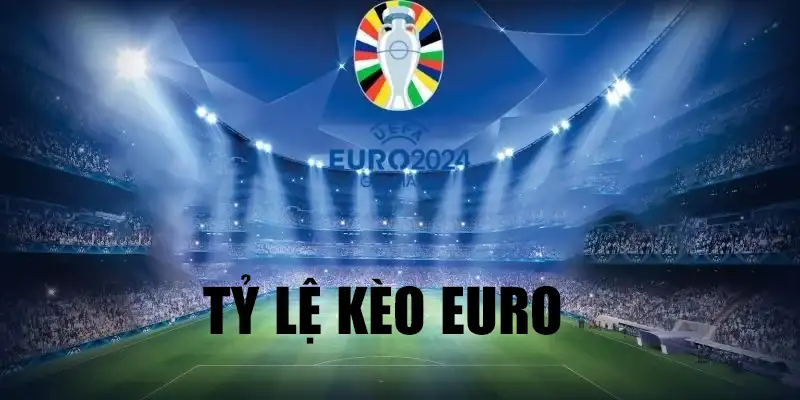 tỷ lệ kèo euro